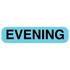 "EVENING" Medication Label