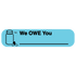 "WE OWE YOU" Medication Label